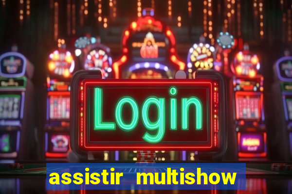 assistir multishow ao vivo de graça